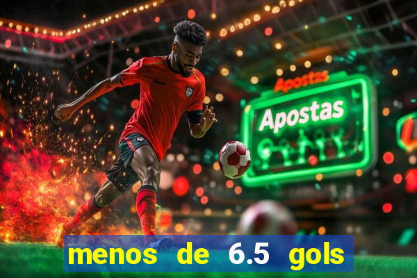 menos de 6.5 gols o que significa